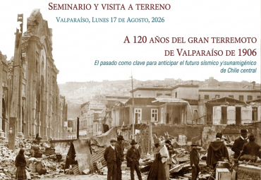 Seminario: "A 120 años del gran terremoto de Valparaíso de 1906"