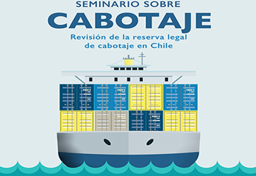 Seminario sobre Cabotaje: "Revisión de la reserva legal de cabotaje en Chile"