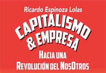 En la PUCV se presentará el libro “Capitalismo & Empresa: Hacia una Revolución del Nos Otros”