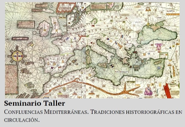 Seminario Taller: "Confluencias Mediterráneas. Tradiciones Historiográficas en Circulación"