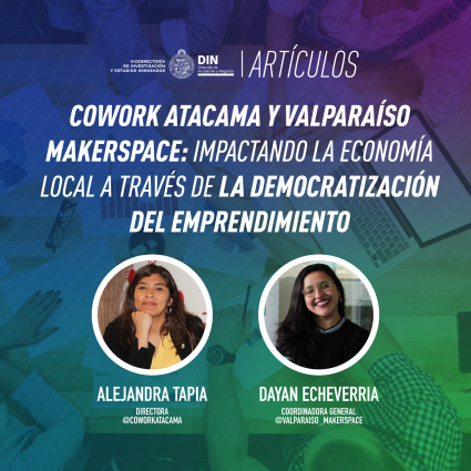 Cowork Atacama y Valparaíso Makerspace: impactando la economía local a través de la democratización del emprendimiento