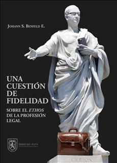 Profesor Johann Benfeld publica libro "Una cuestión de fidelidad. Sobre el ethos de la profesión legal"